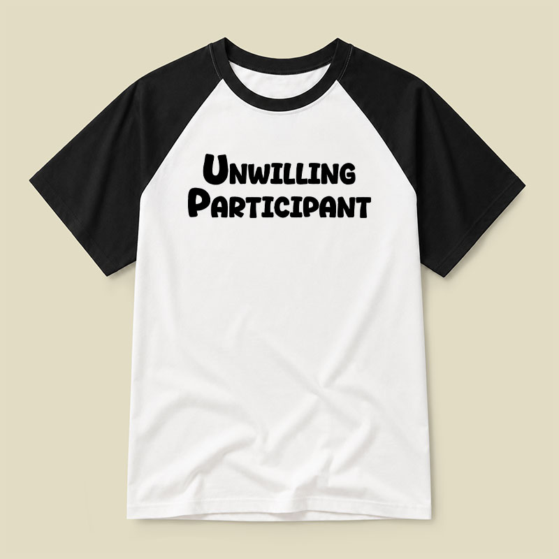Unwilling Participant Raglan T-shirt