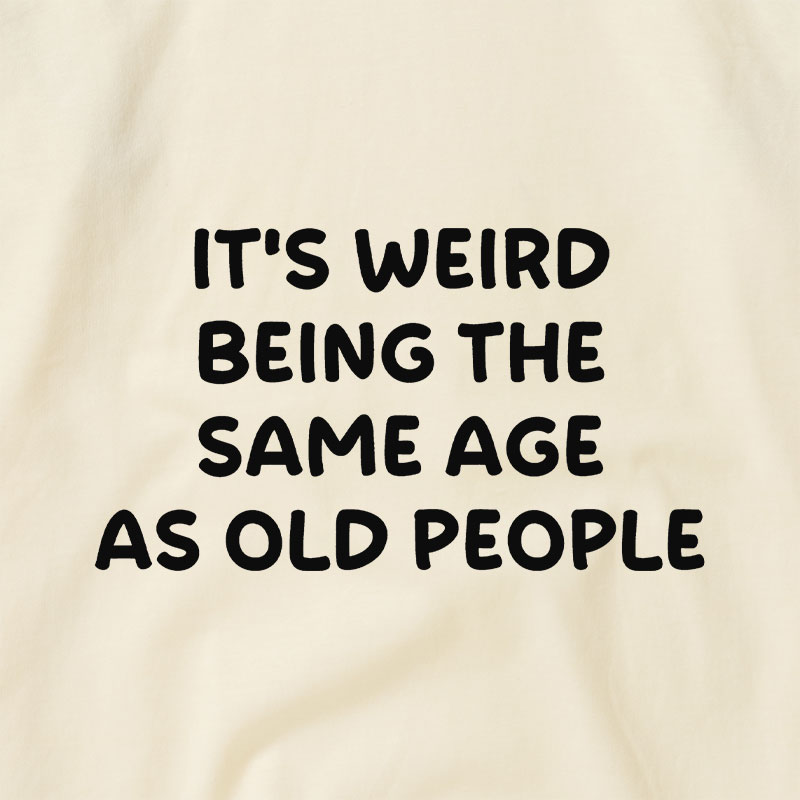 It Is Weird Being The Same Age As Old People Raglan T-shirt