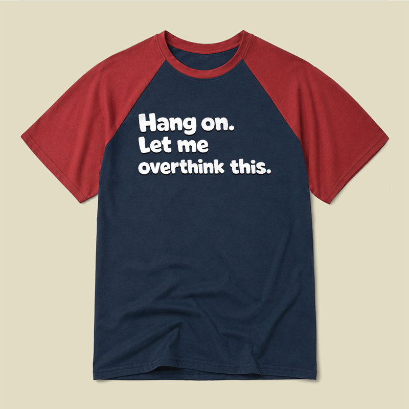 Let Me Overthink This Raglan T-shirt