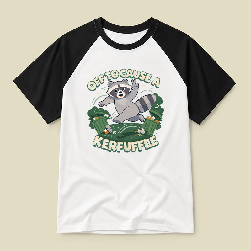 Off To Cause A Kerfuffle Funny Raglan T-shirt