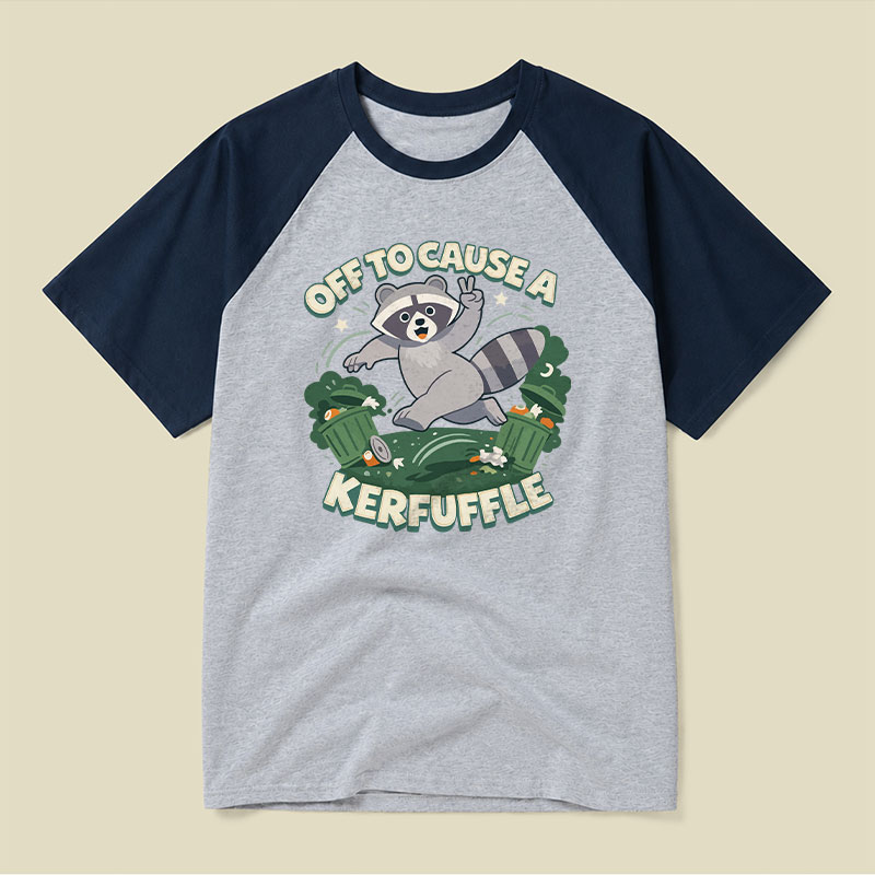 Off To Cause A Kerfuffle Funny Raglan T-shirt