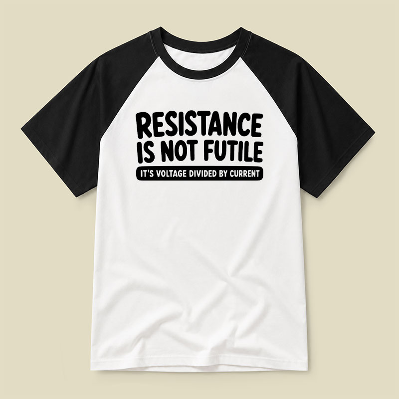 Resistance Is Not Futile Raglan T-shirt