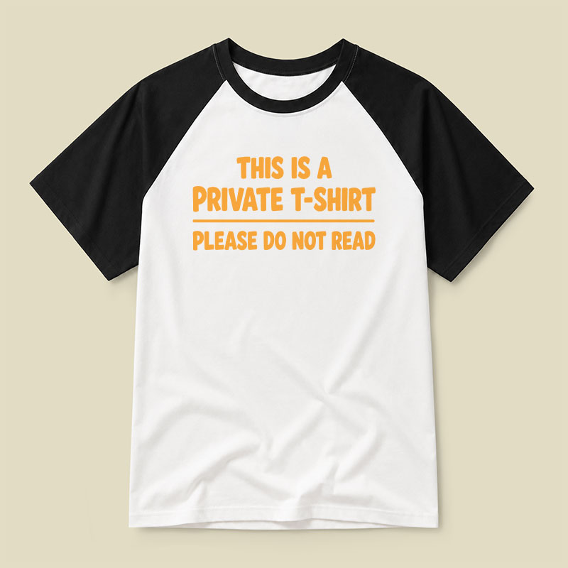 This Is A Private T-Shirt Please Do Not Read Raglan T-shirt