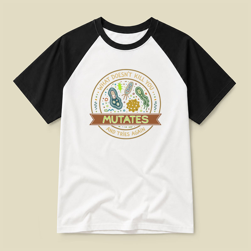 What Doesn't Kill You Mutates and Tries Again Raglan T-shirt