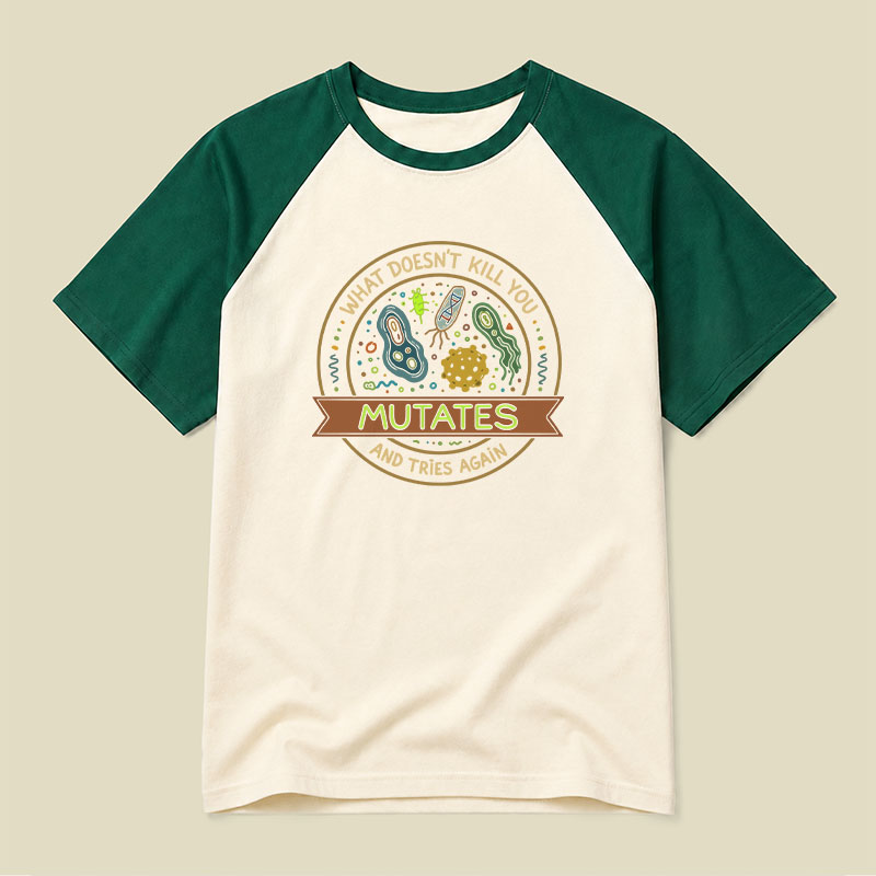 What Doesn't Kill You Mutates and Tries Again Raglan T-shirt