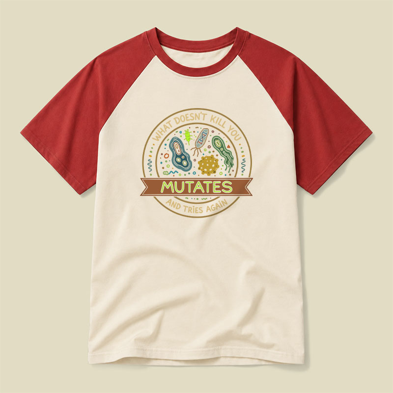 What Doesn't Kill You Mutates and Tries Again Raglan T-shirt