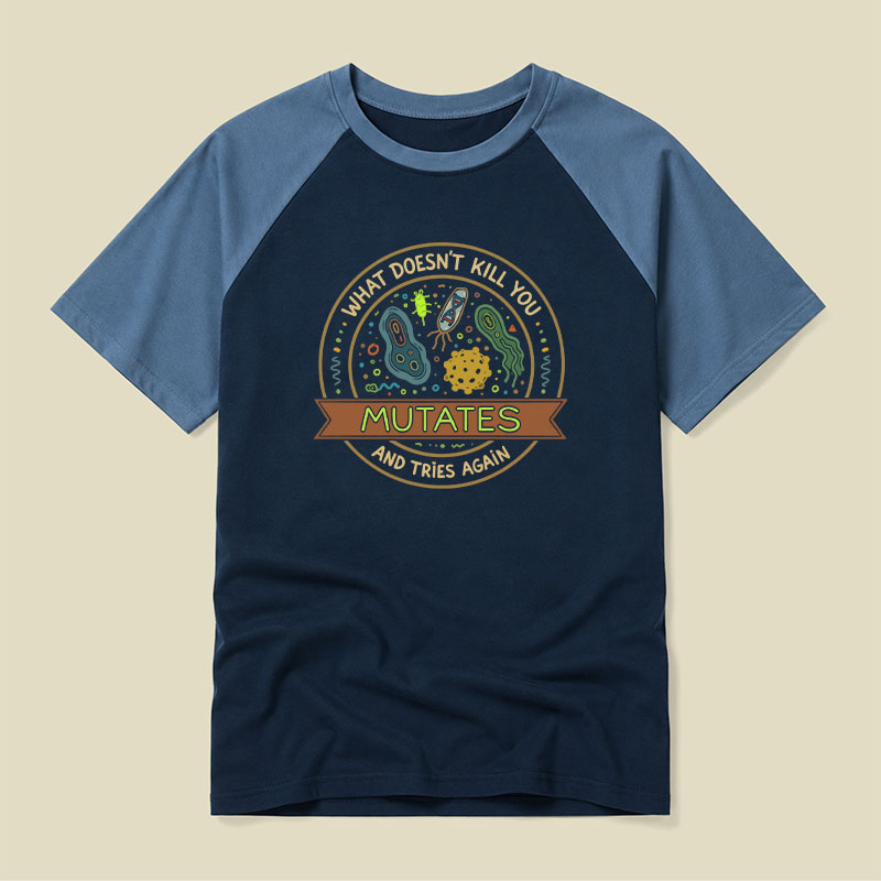 What Doesn't Kill You Mutates and Tries Again Raglan T-shirt