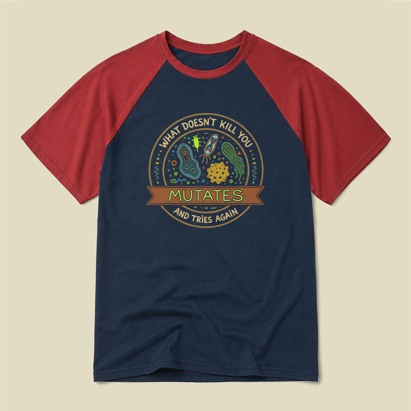 What Doesn't Kill You Mutates and Tries Again Raglan T-shirt