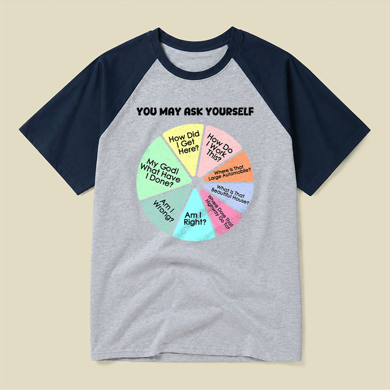 You May Ask Yourself Raglan T-shirt