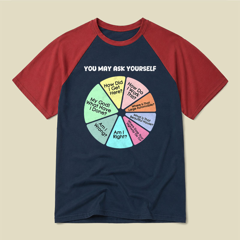 You May Ask Yourself Raglan T-shirt