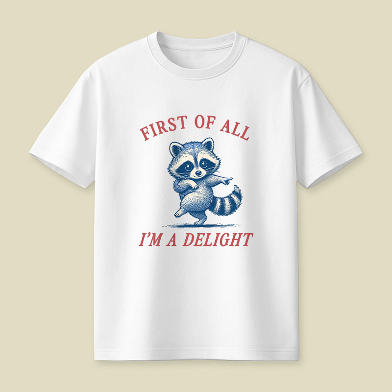 First Of All Im A Delight Playful T-Shirt