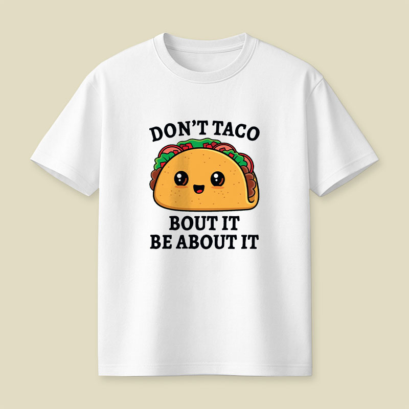Don't Taco Bout It Playful T-Shirt