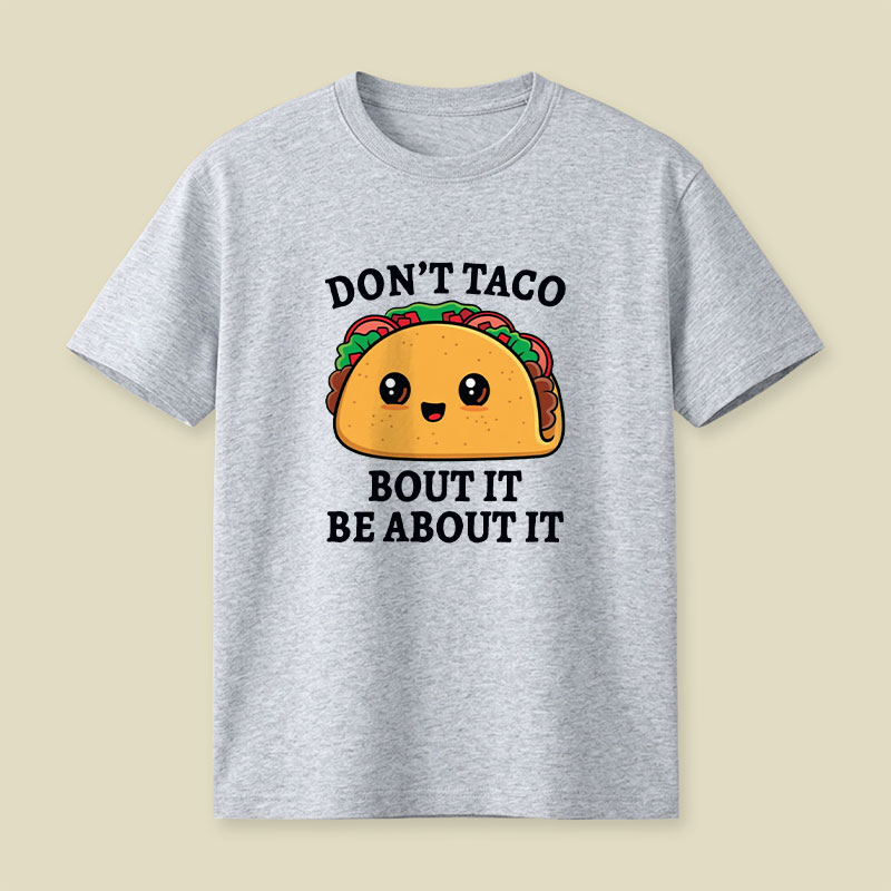 Don't Taco Bout It Playful T-Shirt