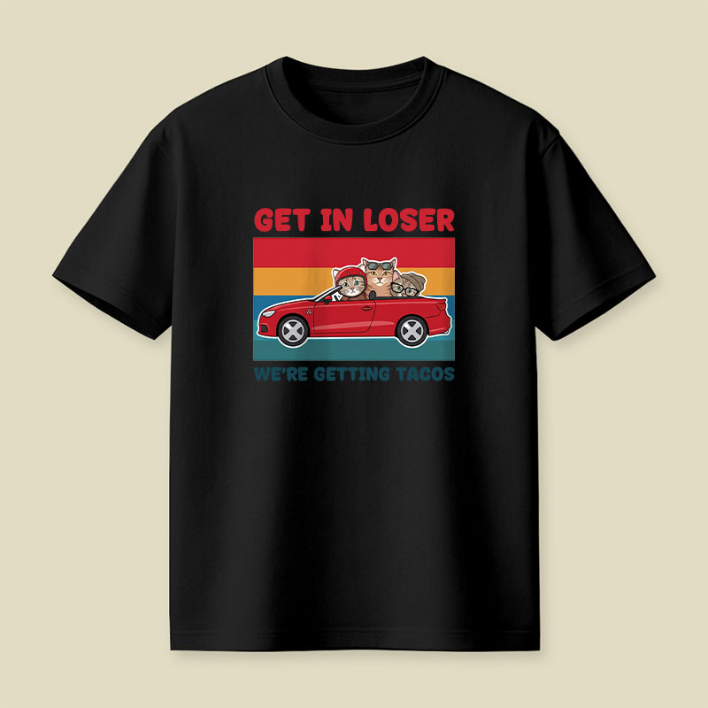 Get In Loser We're Getting Tacos Playful T-Shirt