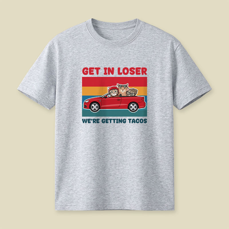 Get In Loser We're Getting Tacos Playful T-Shirt