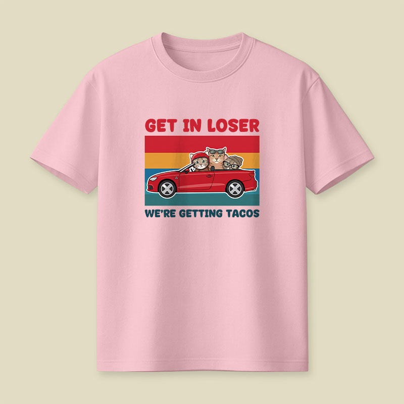 Get In Loser We're Getting Tacos Playful T-Shirt