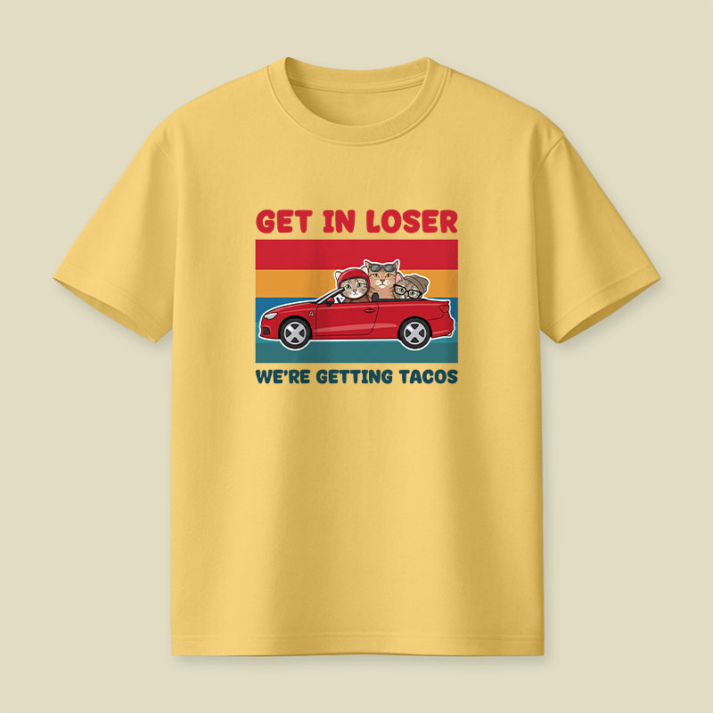 Get In Loser We're Getting Tacos Playful T-Shirt