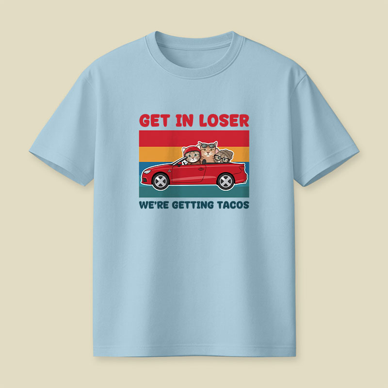 Get In Loser We're Getting Tacos Playful T-Shirt