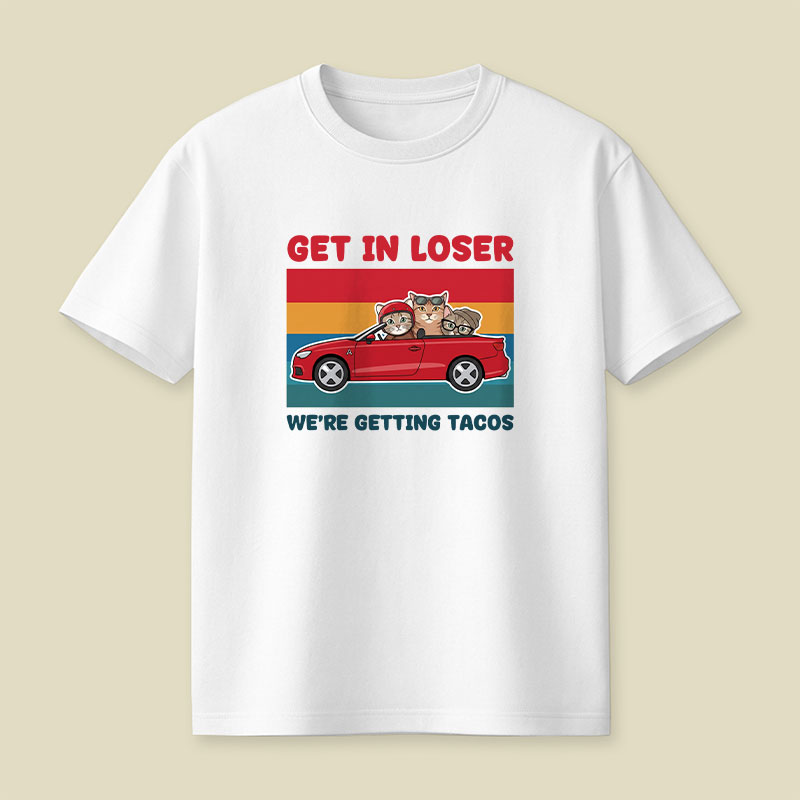 Get In Loser We're Getting Tacos Playful T-Shirt