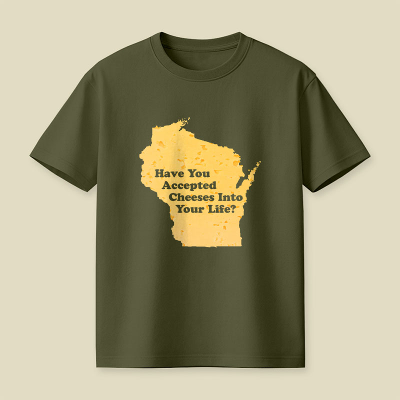 Have You Accepted Cheeses Into Your Life Playful T-Shirt