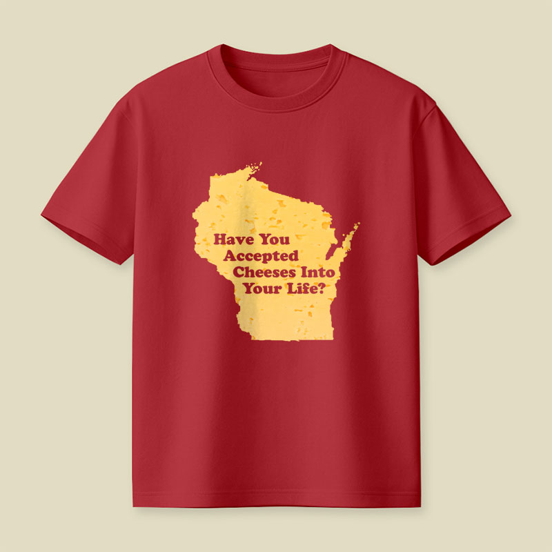 Have You Accepted Cheeses Into Your Life Playful T-Shirt