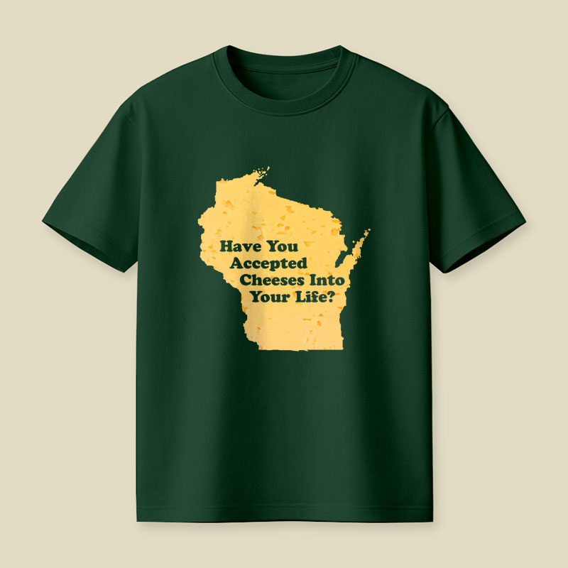 Have You Accepted Cheeses Into Your Life Playful T-Shirt