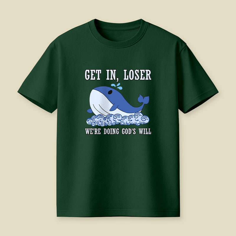 Get In Loser We're Doing God's Will Playful T-Shirt