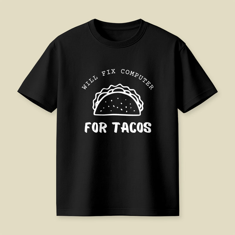 Will Fix Computer For Tacos Playful T-Shirt