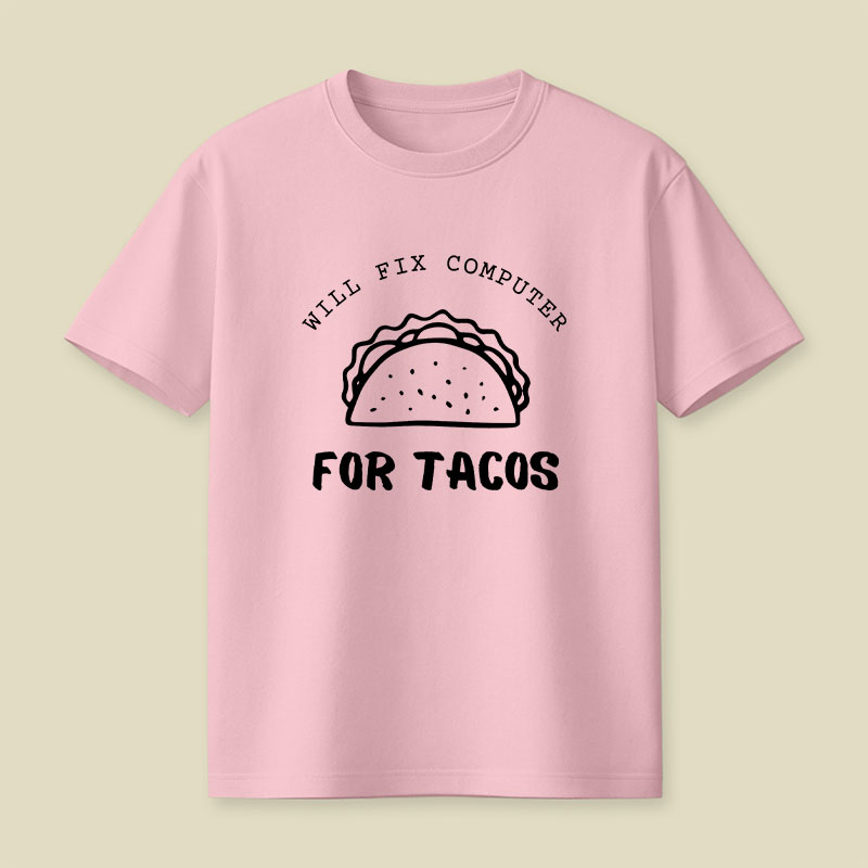 Will Fix Computer For Tacos Playful T-Shirt