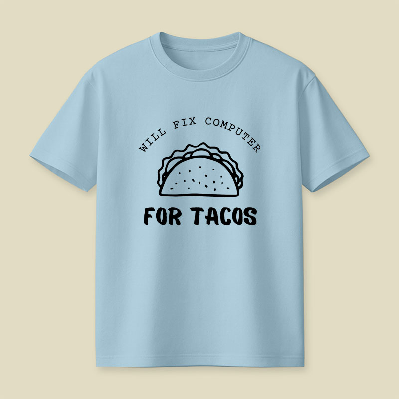 Will Fix Computer For Tacos Playful T-Shirt