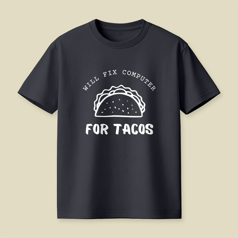 Will Fix Computer For Tacos Playful T-Shirt