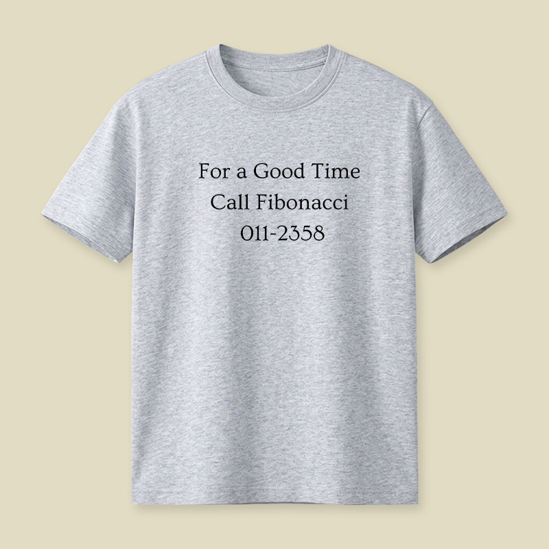 Call Fibonacci For A Good Time Playful T-Shirt