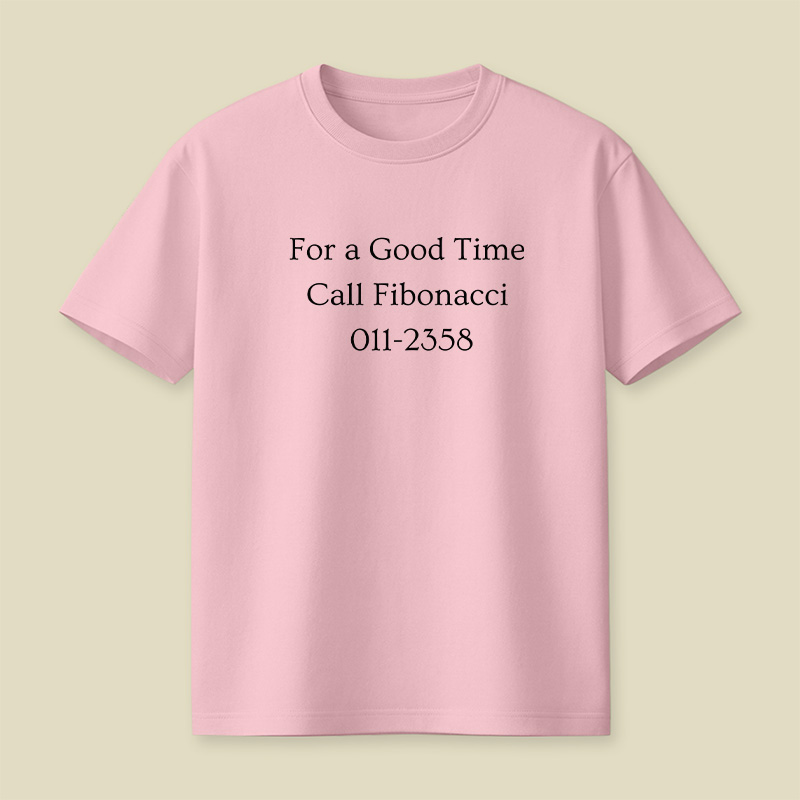 Call Fibonacci For A Good Time Playful T-Shirt