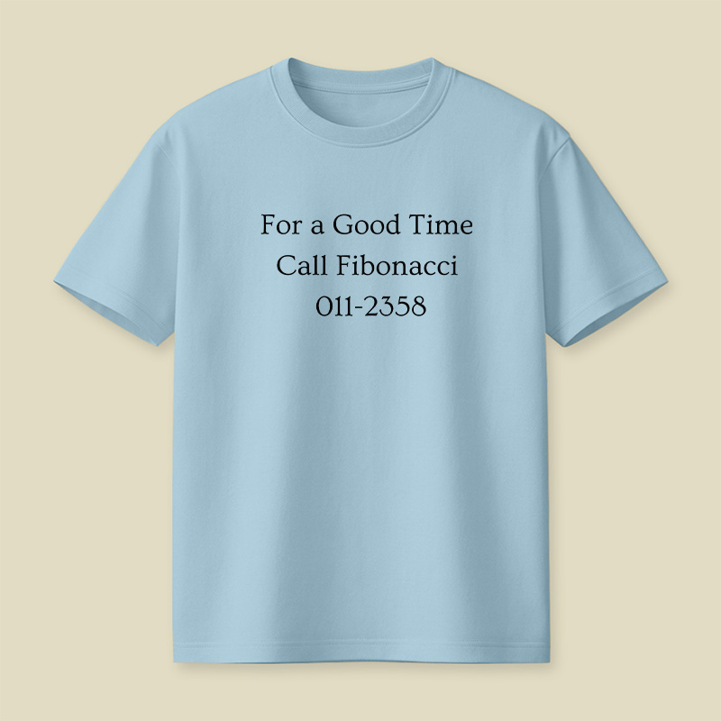 Call Fibonacci For A Good Time Playful T-Shirt