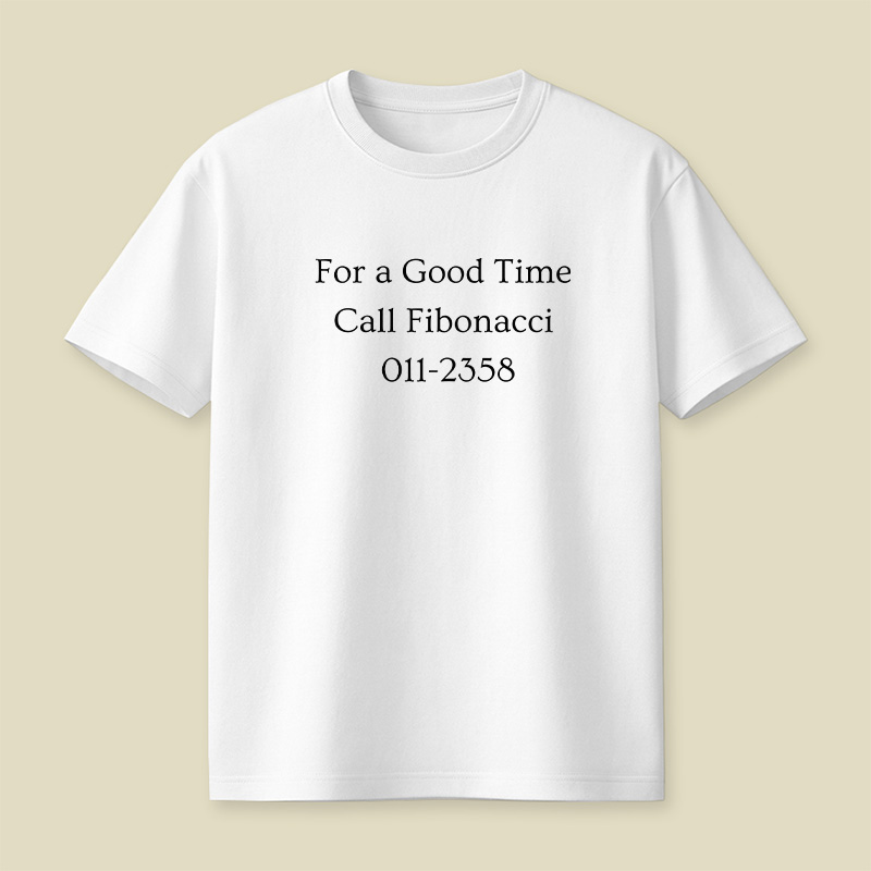 Call Fibonacci For A Good Time Playful T-Shirt