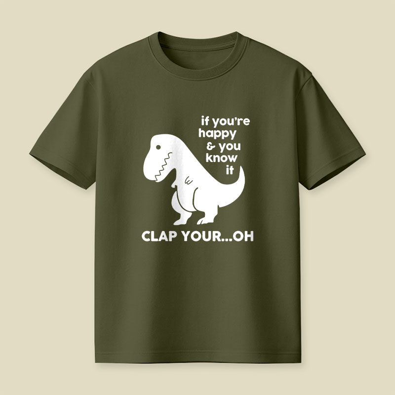 If You're Happy & You Know If Clap Your Oh Playful T-Shirt