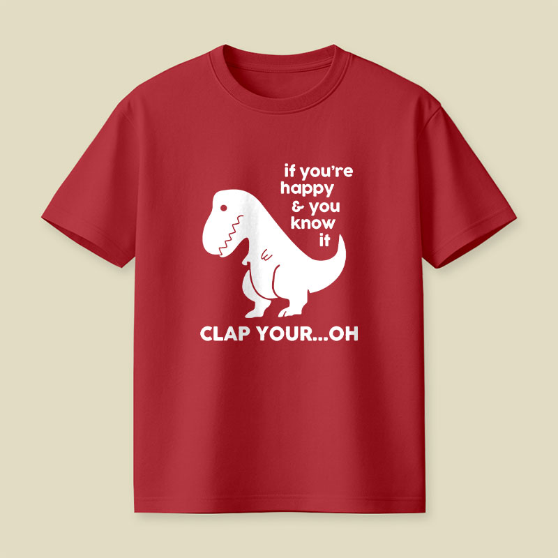 If You're Happy & You Know If Clap Your Oh Playful T-Shirt