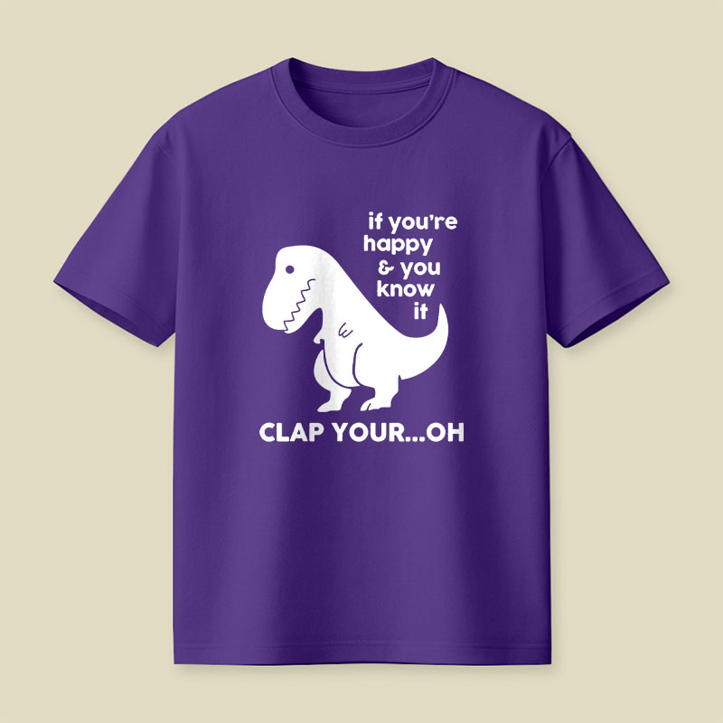 If You're Happy & You Know If Clap Your Oh Playful T-Shirt