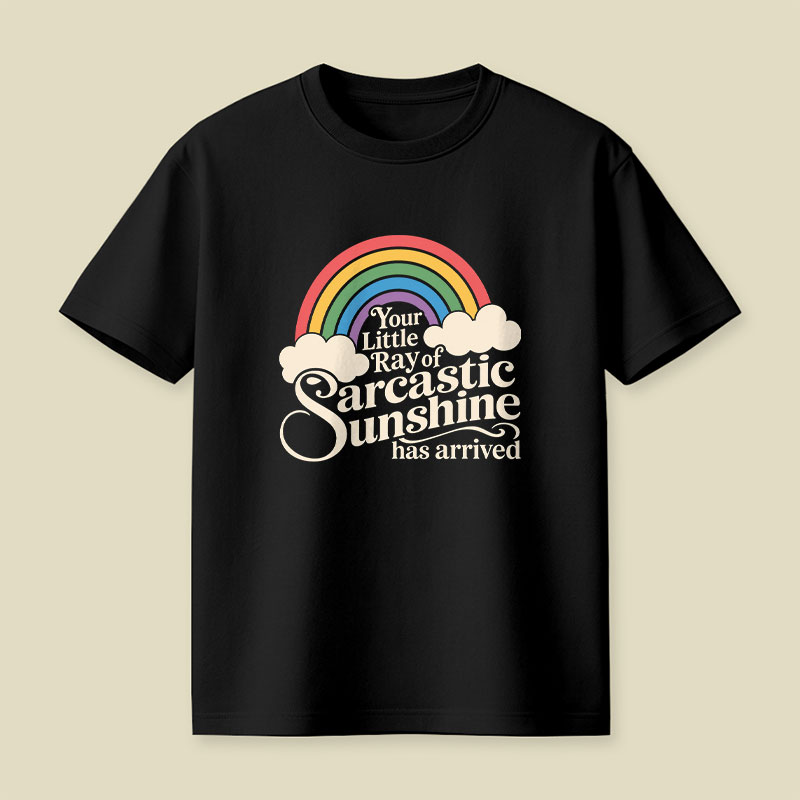 Your Little Ray of Sarcastic Sunshine Has Arrived Funny Playful T-Shirt