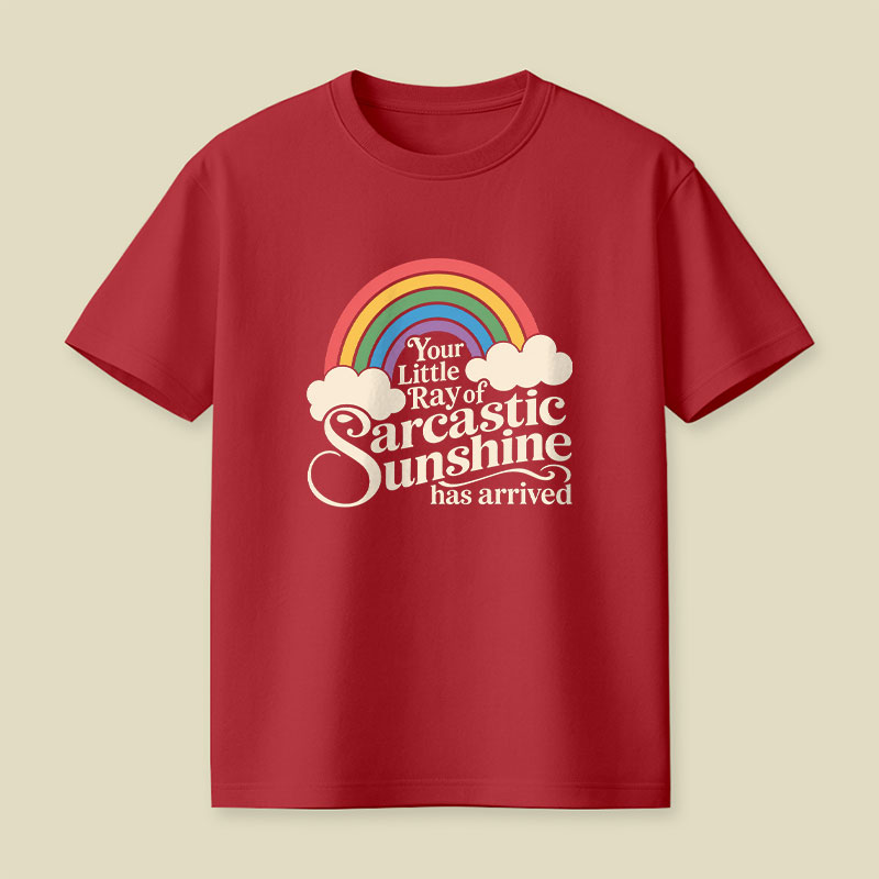 Your Little Ray of Sarcastic Sunshine Has Arrived Funny Playful T-Shirt