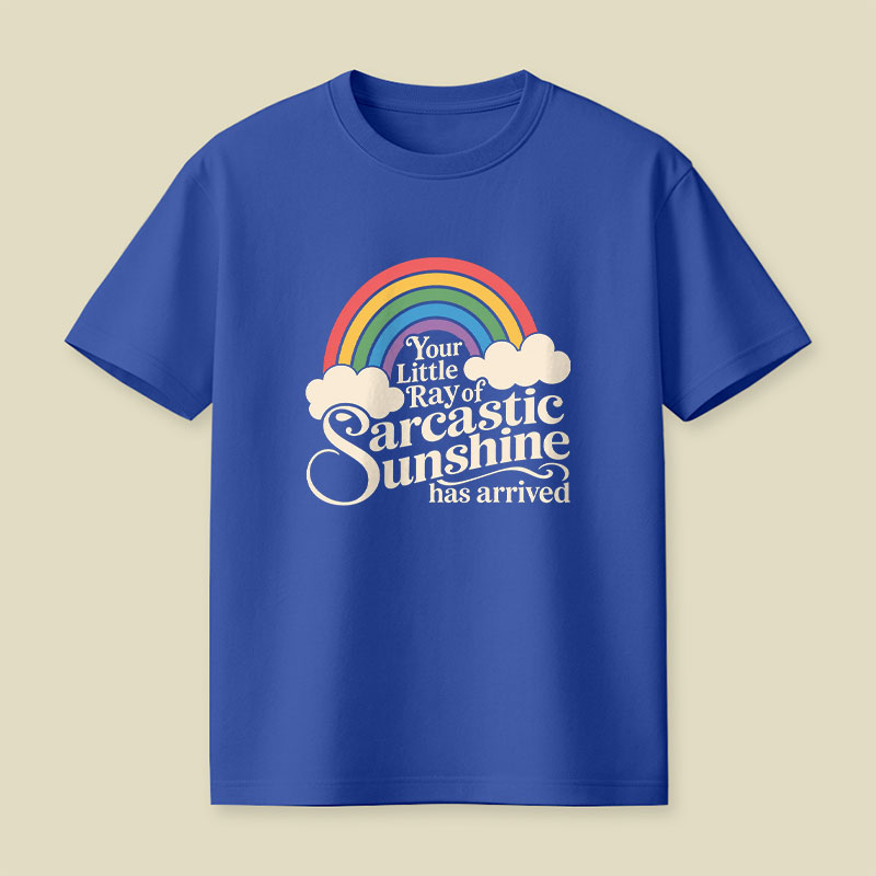 Your Little Ray of Sarcastic Sunshine Has Arrived Funny Playful T-Shirt