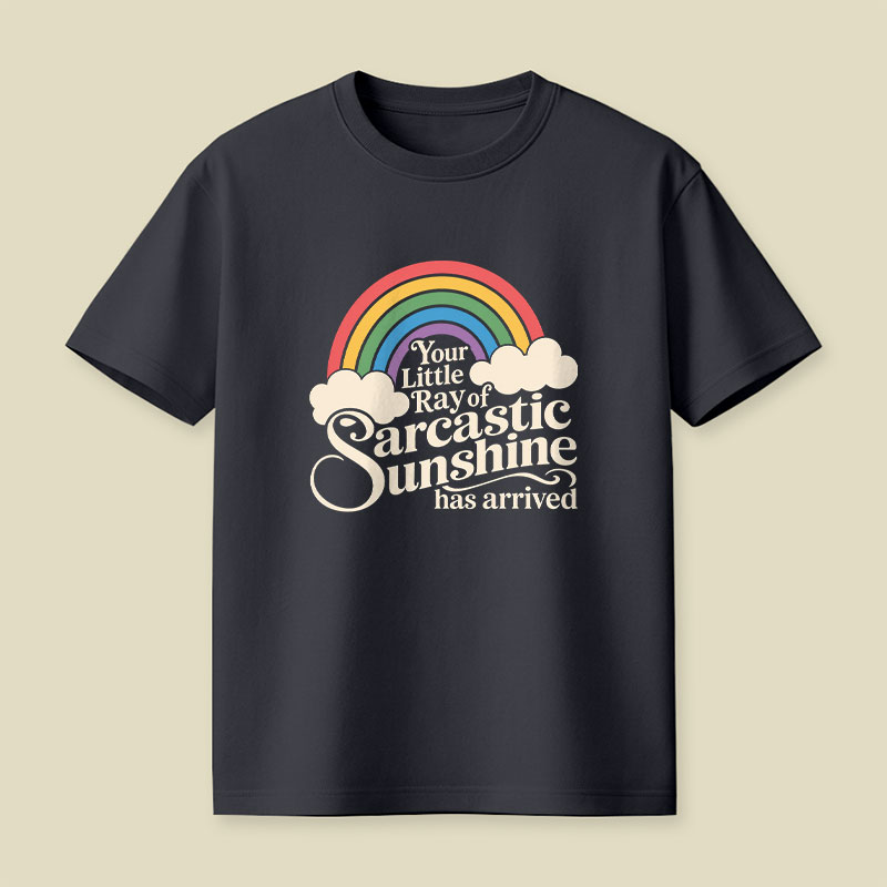 Your Little Ray of Sarcastic Sunshine Has Arrived Funny Playful T-Shirt