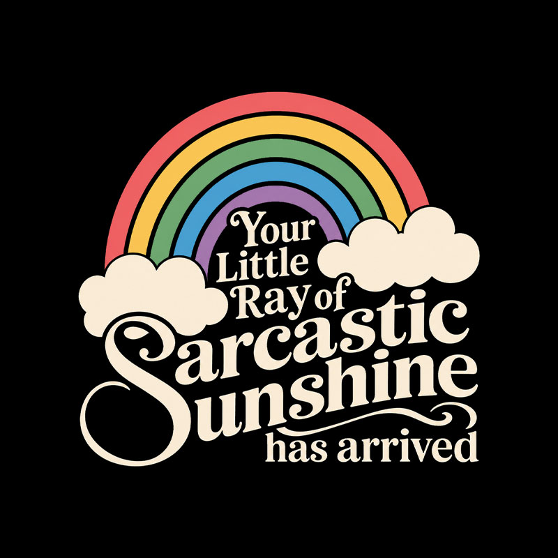 Your Little Ray of Sarcastic Sunshine Has Arrived Funny Playful T-Shirt