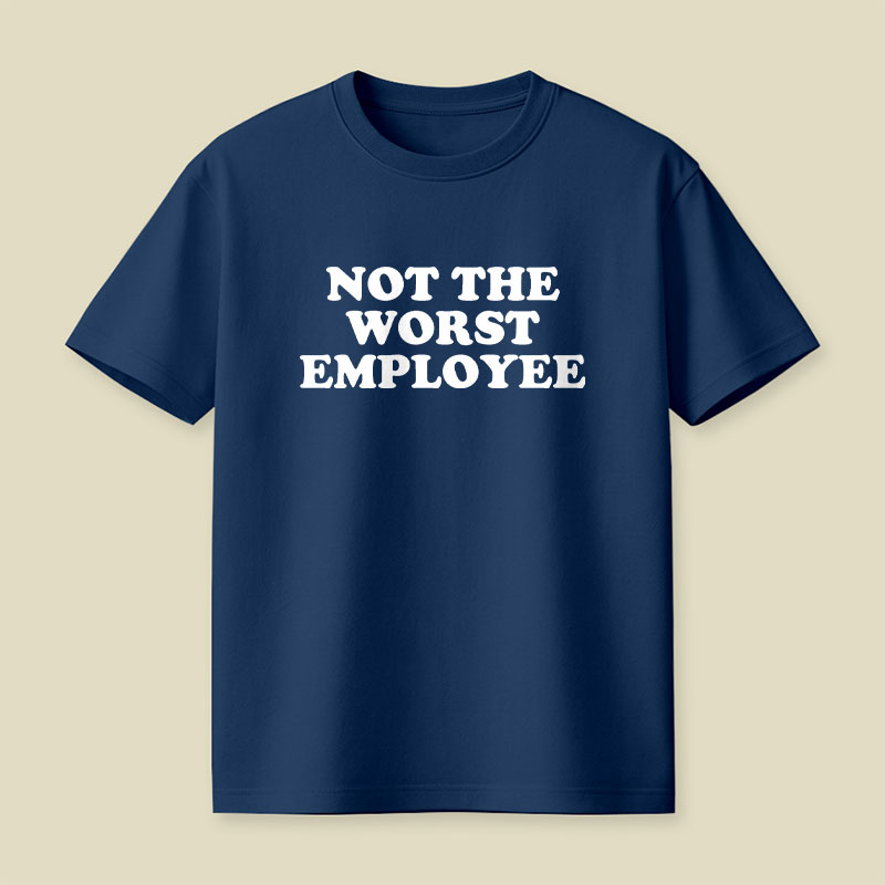 Not The Worst Employee Funny Slogan Playful T-Shirt