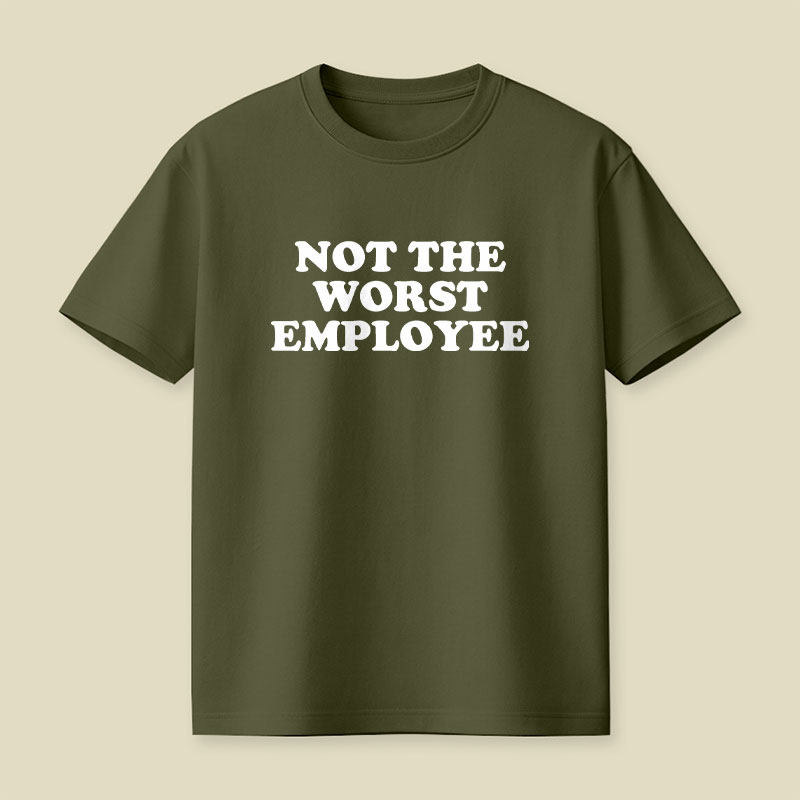Not The Worst Employee Funny Slogan Playful T-Shirt