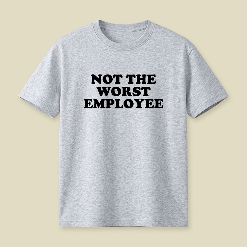 Not The Worst Employee Funny Slogan Playful T-Shirt