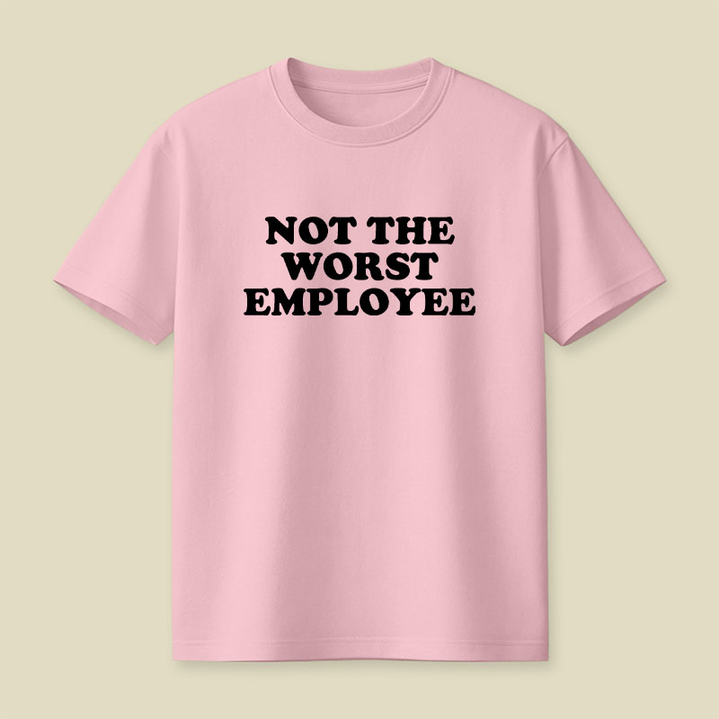 Not The Worst Employee Funny Slogan Playful T-Shirt