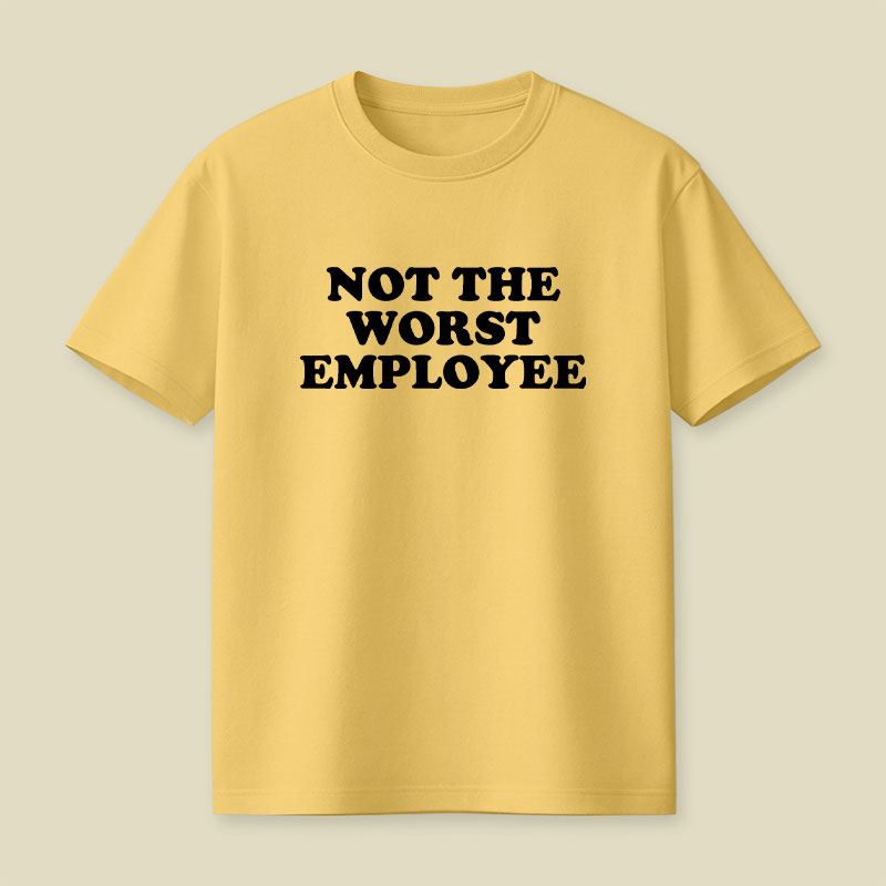 Not The Worst Employee Funny Slogan Playful T-Shirt