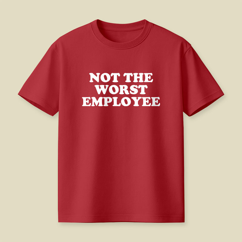 Not The Worst Employee Funny Slogan Playful T-Shirt