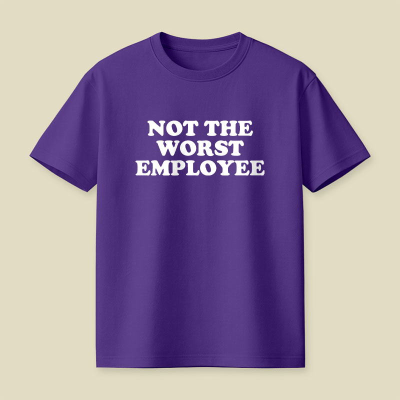 Not The Worst Employee Funny Slogan Playful T-Shirt